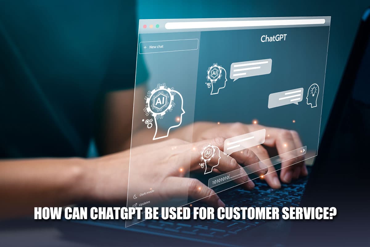 How Can ChatGPT Be Used For Customer Service?