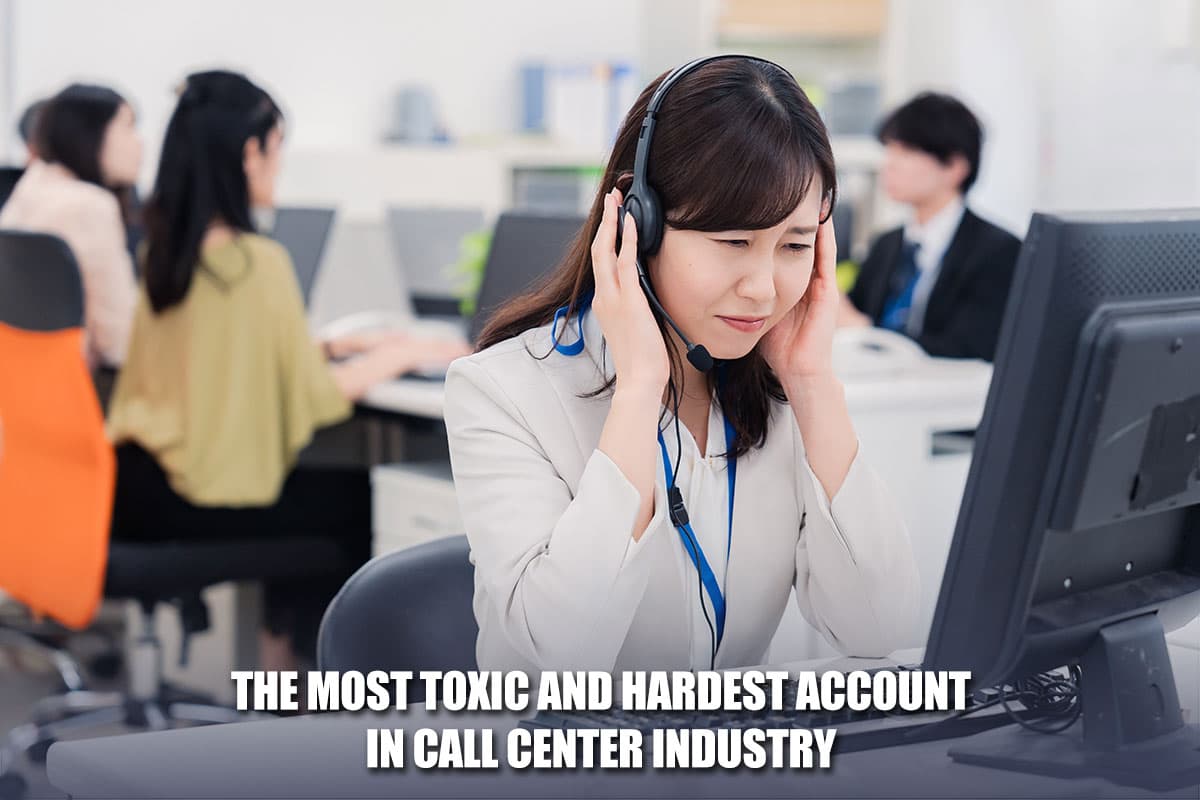 The Most Toxic And Hardest Account In Call Center Industry