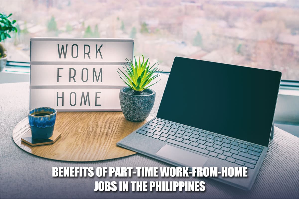 Benefits of Part-Time Work-From-Home Jobs in the Philippines