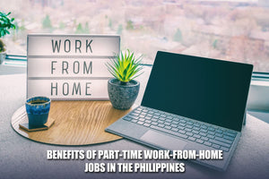 Benefits of Part-Time Work-From-Home Jobs in the Philippines