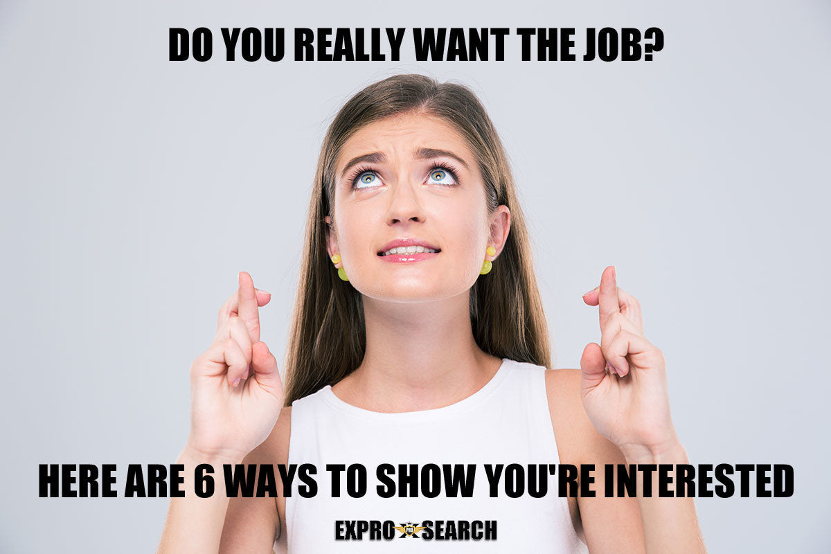 Do You Really Want The Job? Here Are 6 Ways to Show You’re Interested