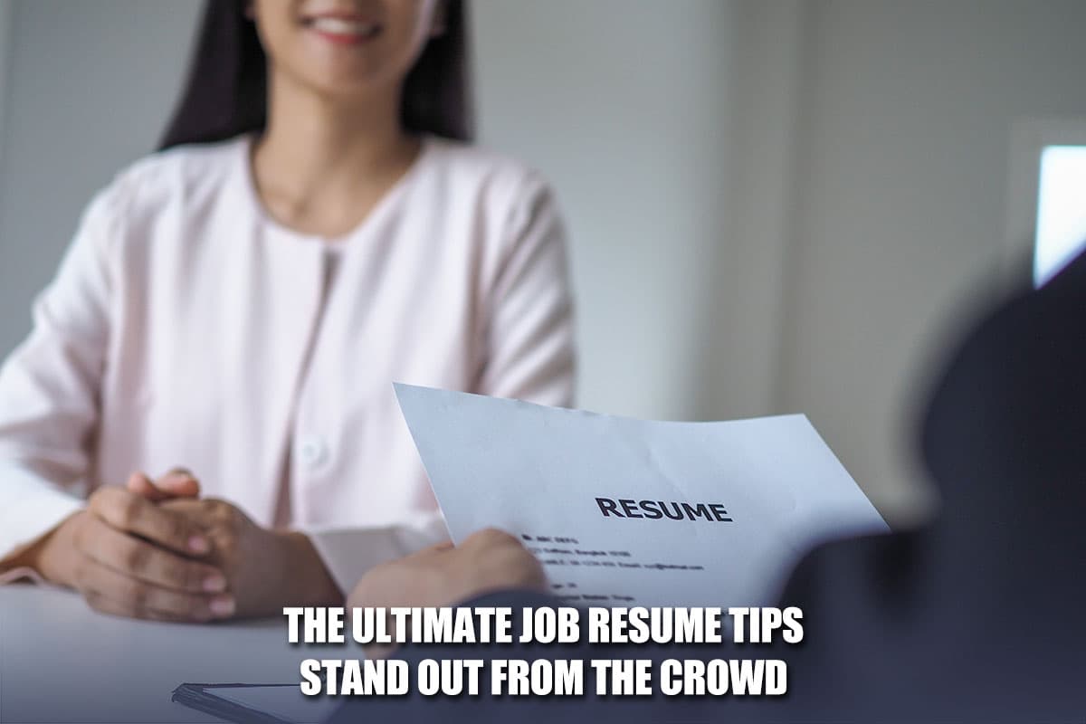 The Ultimate Job Resume Tips: Stand Out From The Crowd